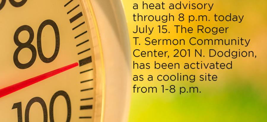 Cooling Site Activated - Our are is under a head advisory through 8 p.m. today, July 15. The Roger T. Sermon Community Center, 201 N. Dodgion, has been activated as a cooling site from 1-8 p.m.