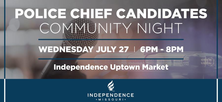 Police Chief Candidates Community Night, Wednesday, July 27, 6-8PM, Independence Uptown Market